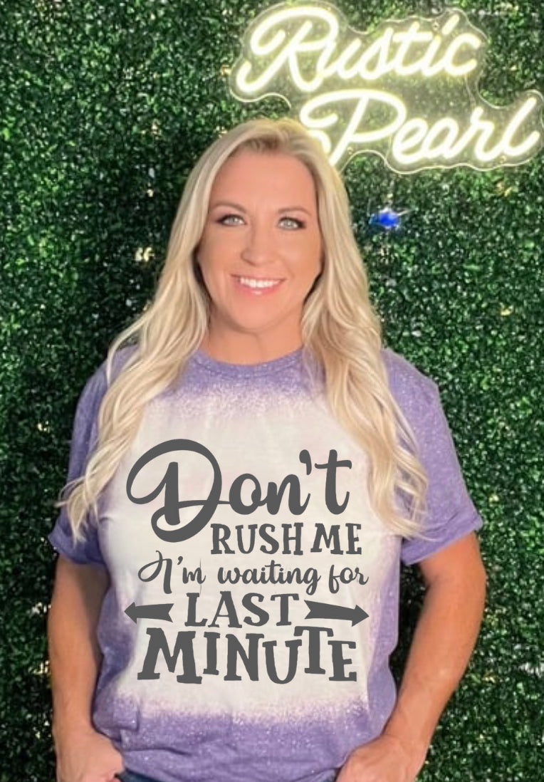 Don't Rush Me Shirts