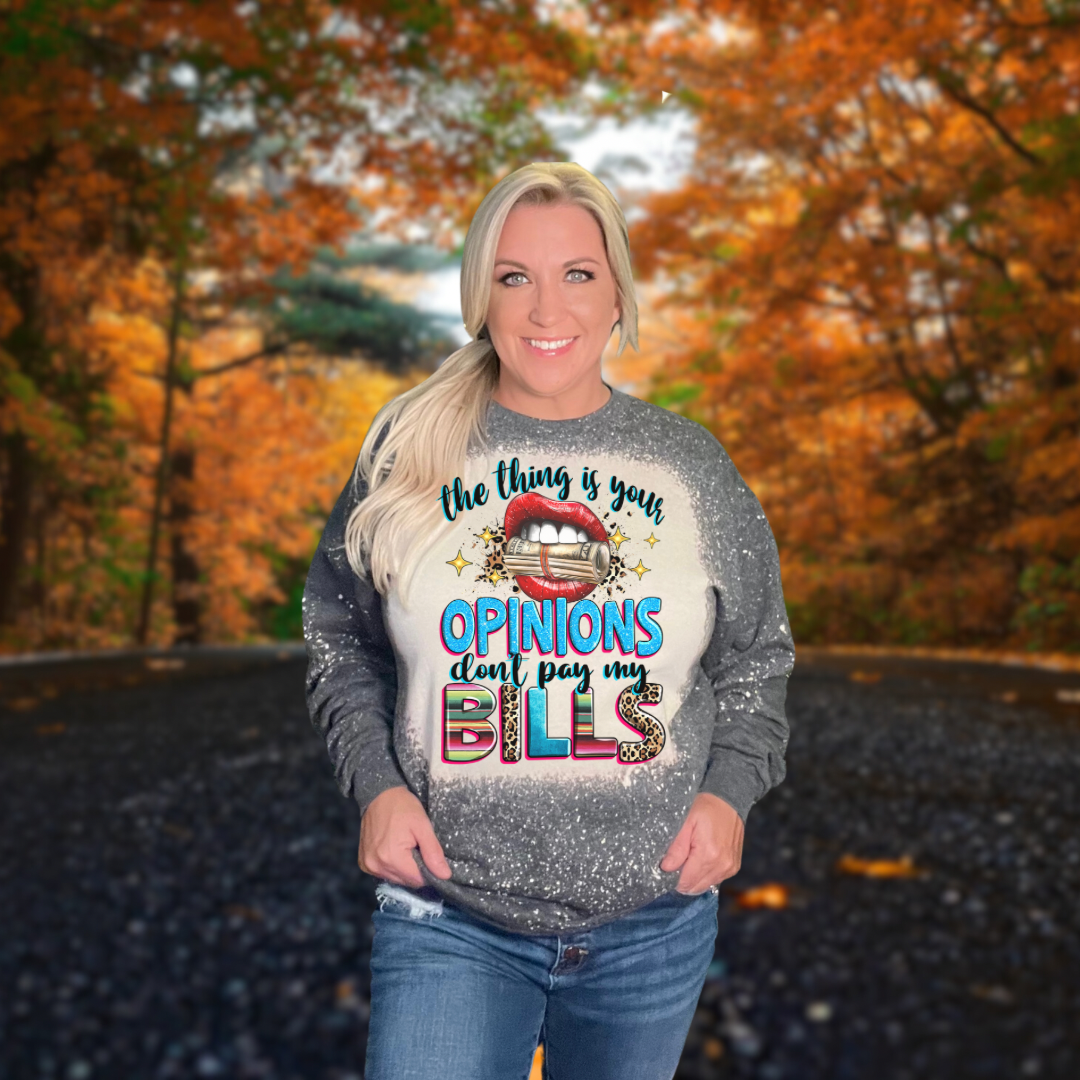Your Opinions Don't Pay The Bills Sweatshirt