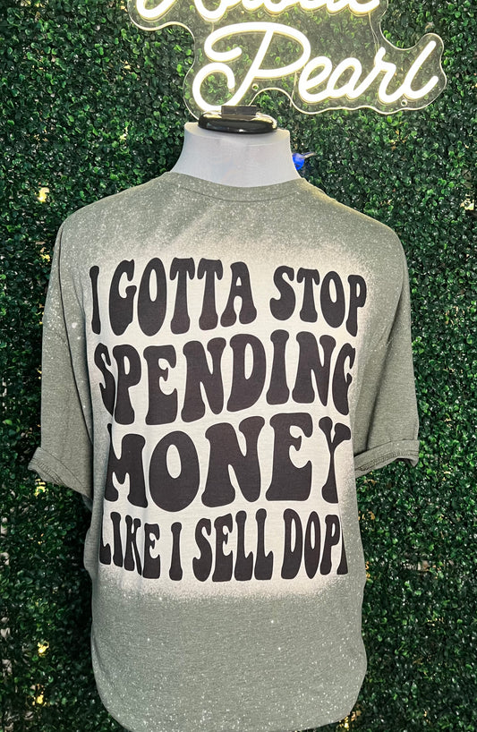 I've Got To Stop Spending Money Like I Sell Dope Shirts