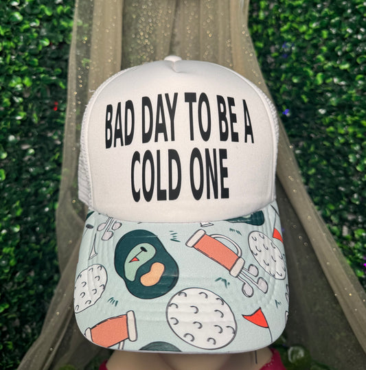 Bad Day To Be A Cold One Trucker Hat