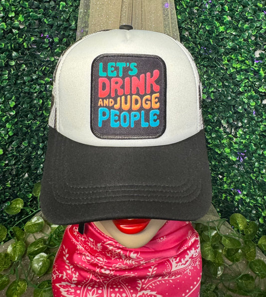 Let's Drunk And JudgeTrucker Hat