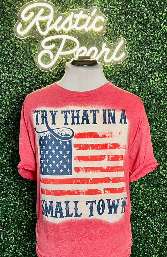 Try That In A Small Town Shirts