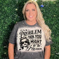 If I'm The Problem Shirts