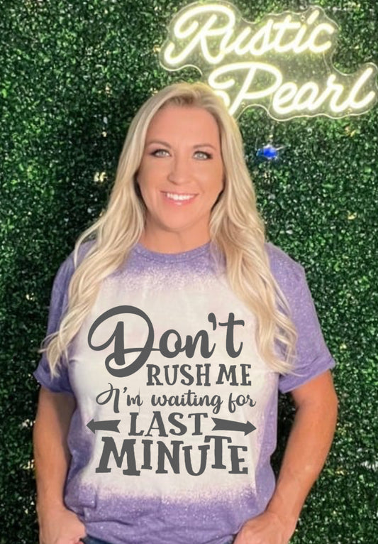 Don't Rush Me Shirts