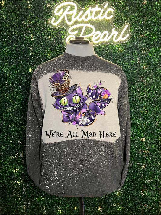 We're All Mad Here Sweatshirt