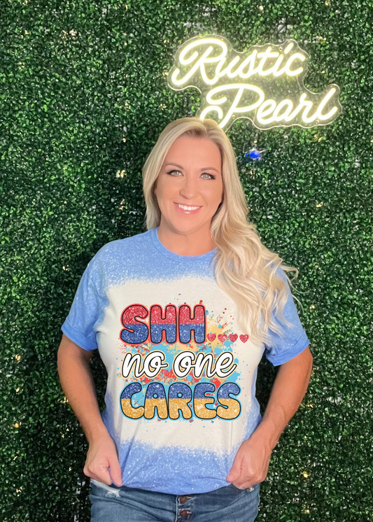 SHH... No One Cares Shirts