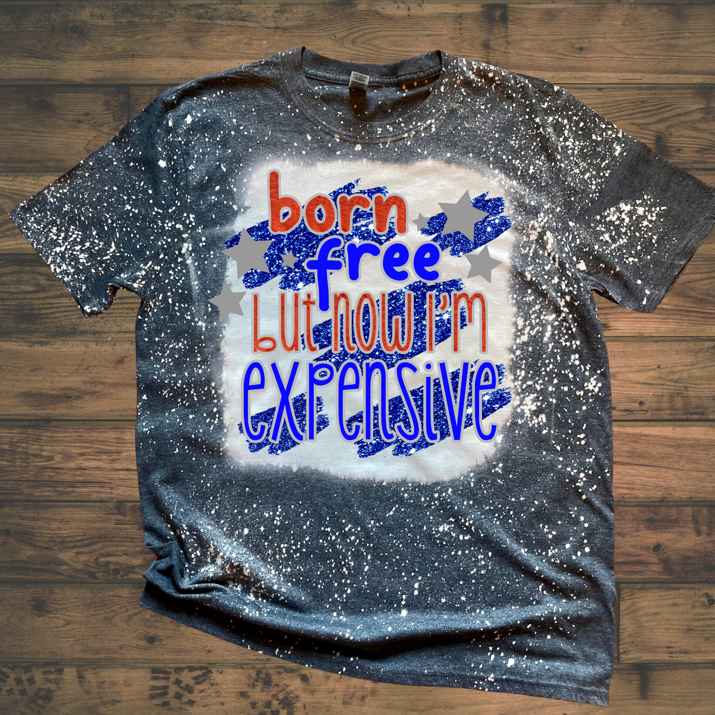Born Free But Expensive Now Shirts