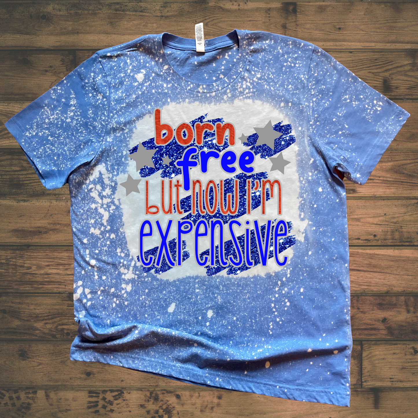 Born Free But Expensive Now Shirts