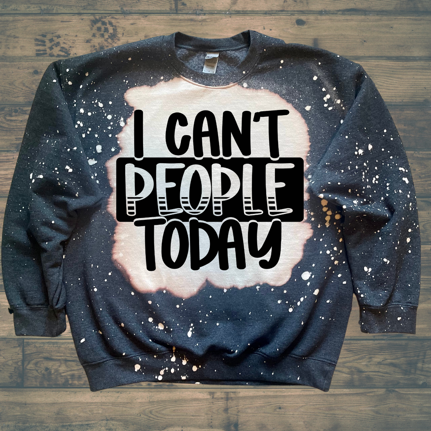 I Can't People Today sweatshirt