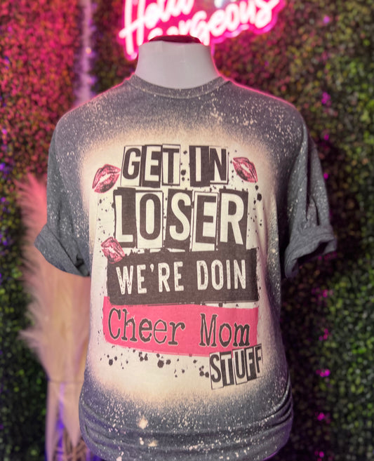 Get in Loser we’re doing Cheer Mom Stuff Shirts