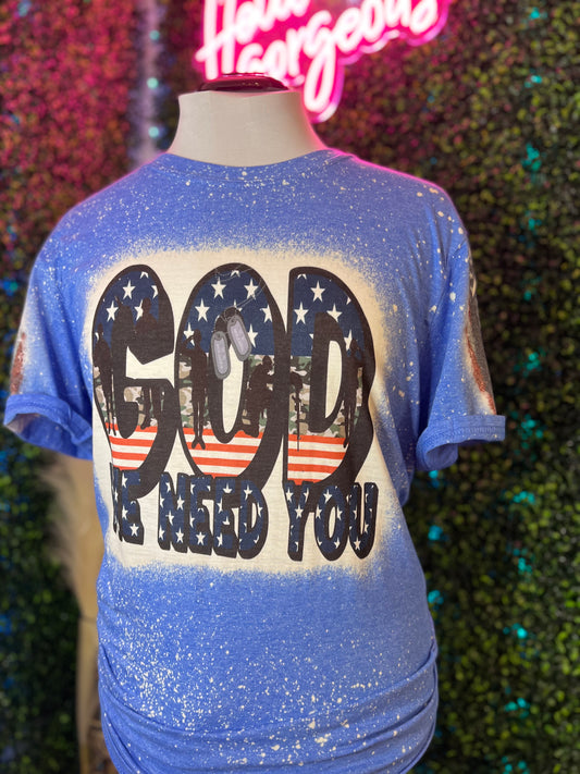 God We Need You  Shirt
